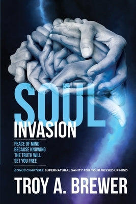 Soul Invasion: Peace of mind because knowing the truth will set you free Paperback Indy Pub