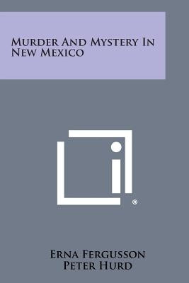 Murder and Mystery in New Mexico Paperback Literary Licensing, LLC