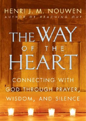 The Way of the Heart: Connecting with God Through Prayer, Wisdom, and Silence Paperback Ballantine Books