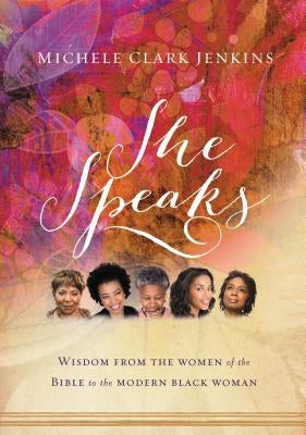 She Speaks: Wisdom from the Women of the Bible to the Modern Black Woman Thomas Nelson