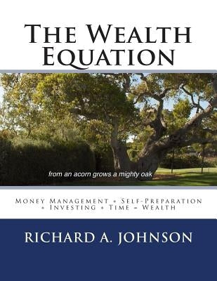 The Wealth Equation: Money Management + Self-Preparation + Investing + Time = Wealth by Johnson, Richard A.