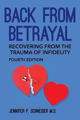 Back From Betrayal: Recovering from the Trauma of Infidelity by Schneider M. D., Jennifer P.