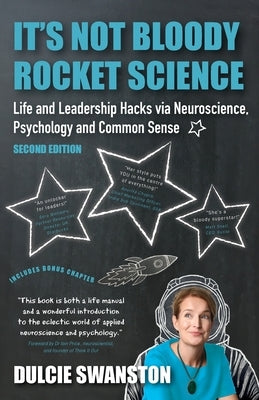 It's Not Bloody Rocket Science: Life and Leadership Hacks via Neuroscience, Psychology and Common Sense - Second Edition: Life and Leadership Hacks vi Paperback Top Right Thinking
