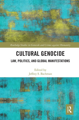 Cultural Genocide: Law, Politics, and Global Manifestations by Bachman, Jeffrey