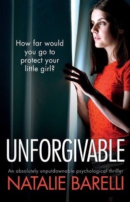 Unforgivable: An absolutely unputdownable psychological thriller by Barelli, Natalie