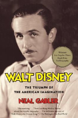 Walt Disney: The Triumph of the American Imagination by Gabler, Neal