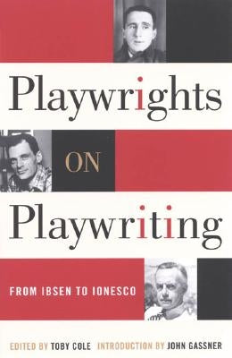 Playwrights on Playwriting: From Ibsen to Ionesco by Cole, Toby