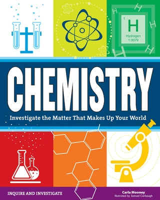 Chemistry: Investigate the Matter That Makes Up Your World Paperback Nomad Press (VT)