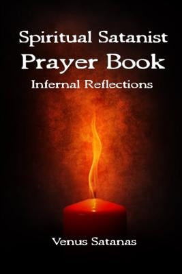 Spiritual Satanist Prayer Book: Infernal Reflections by Satanas, Venus