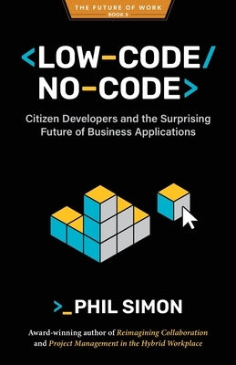 Low-Code/No-Code: Citizen Developers and the Surprising Future of Business Applications Paperback Racket Publishing