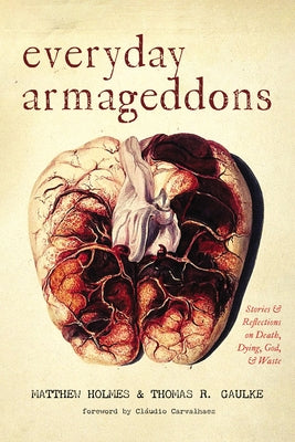 Everyday Armageddons: Stories and Reflections on Death, Dying, God, and Waste Paperback Cascade Books