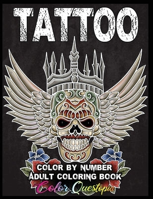 Tattoo Adult Color by Number Coloring Book: 30 Unique Images Including Sugar Skulls, Dragons, Flowers, Butterflies, Dreamcatchers and More! by Color Questopia