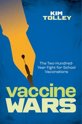 Vaccine Wars: The Two-Hundred-Year Fight for School Vaccinations by Tolley, Kim