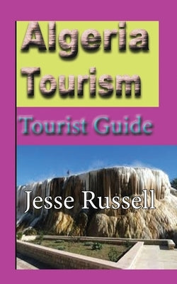Algeria Tourism: Tourist Guide Paperback Independently Published