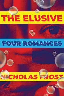 The Elusive: Four Romances by Frost, Nicholas