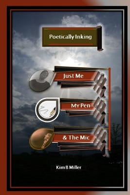 Poetically Inking: Just Me, My Pen & the Mic Paperback Kim Bois-Miller