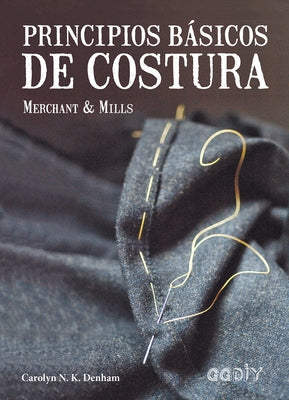 Principios Básicos de Costura: Merchant & Mills by Denham, Carolyn N.