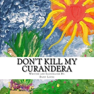 Don't Kill My Curandera Paperback Createspace Independent Publishing Platform