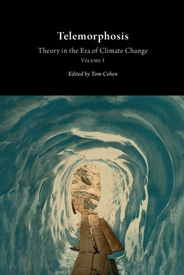 Telemorphosis: Theory in the Era of Climate Changevolume 1 Paperback Open Humanities Press