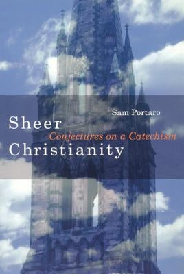 Sheer Christianity: Conjectures on a Catechism Paperback Cowley Publications