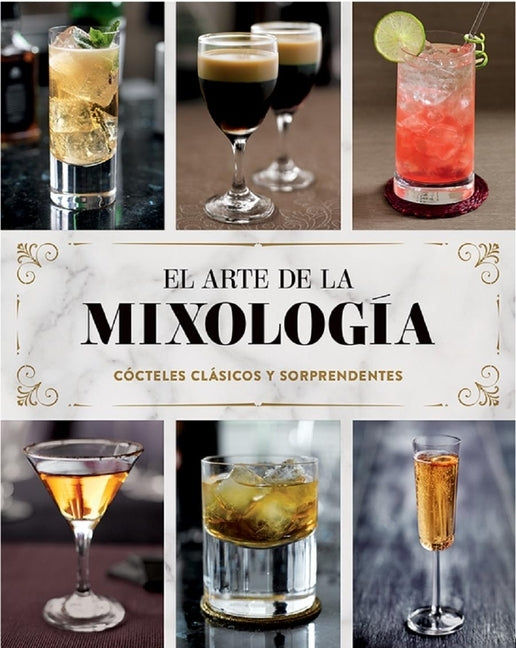 El Arte de la Mixología: Cócteles Clásicos Y Sorprendentes by Parragon Books