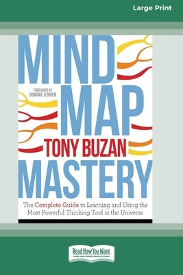 Mind Map Mastery: The Complete Guide to Learning and Using the Most Powerful Thinking Tool in the Universe (16pt Large Print Edition) by Buzan, Tony