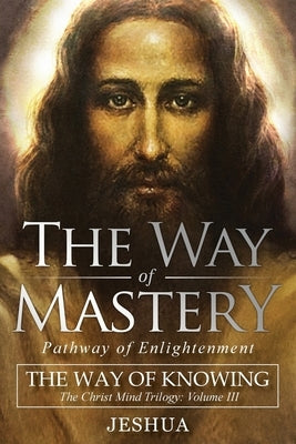 The Way of Mastery, Pathway of Enlightenment: The Way of Knowing, The Christ Mind Trilogy Volume III Paperback Audio Enlightenment