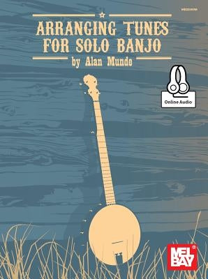 Arranging Tunes for Solo Banjo by Alan Munde