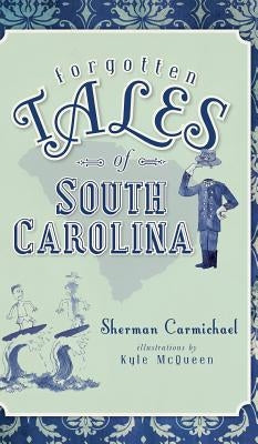 Forgotten Tales of South Carolina by Carmichael, Sherman