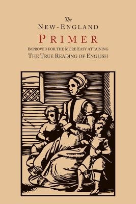 The New-England Primer [1777 Facsimile]: Improved for the More Easy Attaining the True Reading of English Paperback Martino Fine Books