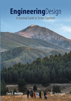 Engineering Design: A Survival Guide to Senior Capstone by Mettler, Cory J.