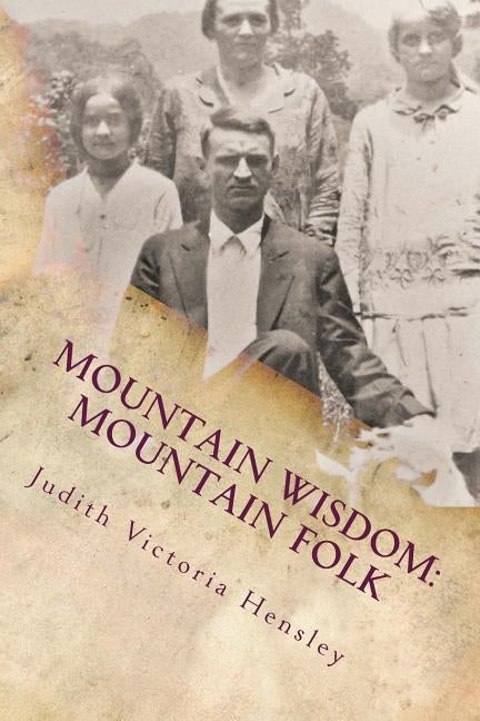 Mountain Wisdom Mountain Folk, Volume 1: A Collection of Appalachian Folklore Paperback Createspace Independent Publishing Platform
