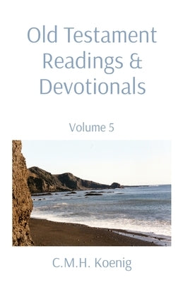 Old Testament Readings & Devotionals: Volume 5 Paperback C.M.H. Koenig Books