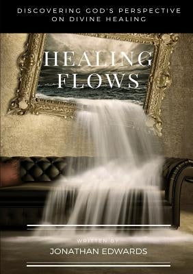 Healing Flows by Edwards, Jonathan