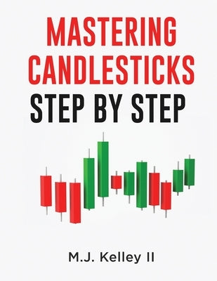 Mastering Candlesticks: Step by Step Paperback Independently Published
