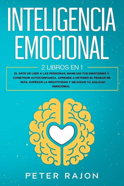 Inteligencia Emocional: El arte de leer a las personas, manejar tus emociones y construir autoconfianza. Aprende a detener el pensar de más, s by Rajon, Peter