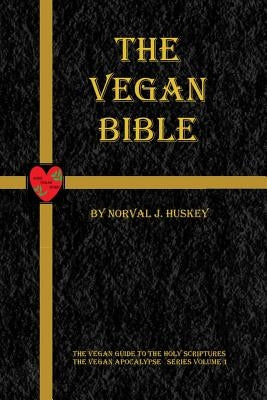 The Vegan Bible: The Vegan Guide to the Holy Scriptures by Huskey, Sally a.