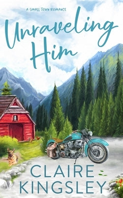 Unraveling Him: A Small Town Romance Paperback Always Have, LLC
