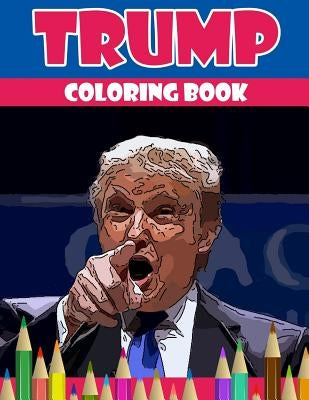 Trump coloring book: Donald Trump coloring book (Off-Color Coloring Books) Paperback Createspace Independent Publishing Platform