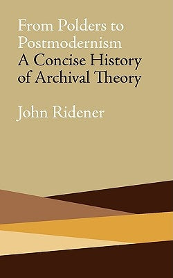From Polders to Postmodernism: A Concise History of Archival Theory Paperback Litwin Books