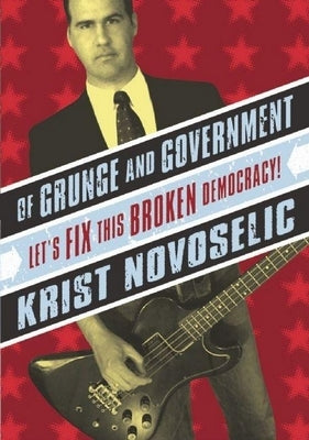 Of Grunge & Government: Let's Fix This Broken Democracy! Paperback Rdv Books