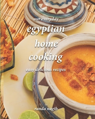 Our Everyday Egyptian Home Cooking: Easy delicious recipes Paperback Independently Published