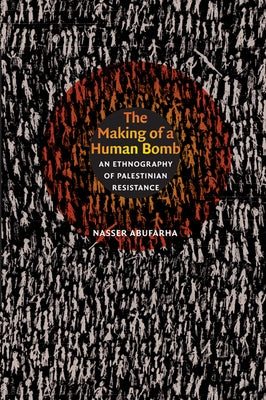 The Making of a Human Bomb: An Ethnography of Palestinian Resistance Paperback Duke University Press