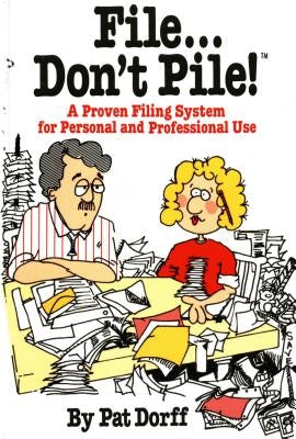 File...Don't Pile: A Proven Filing System for Personal and Professional Use by Dorff, Pat