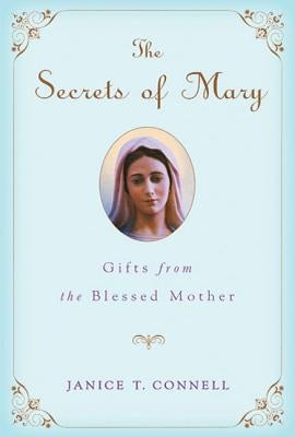 The Secrets of Mary: Gifts from the Blessed Mother Paperback St. Martin's Griffin