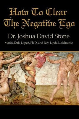 How to Clear the Negative Ego by Stone, Joshua David