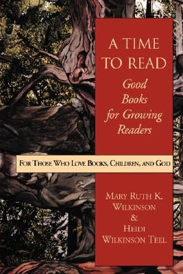 A Time to Read: Good Books for Growing Readers by Wilkinson, Mary Ruth