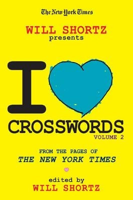 The New York Times Will Shortz Presents I Love Crosswords: Volume 2 by New York Times