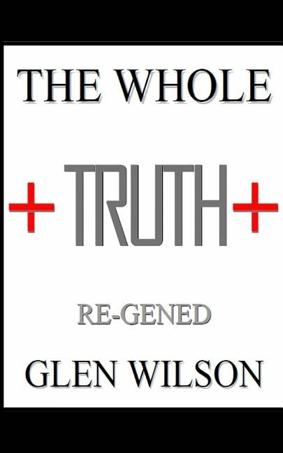 The Whole Truth: Re-GENED by Wilson, Delores