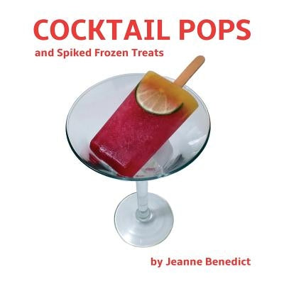 Cocktail Pops and Spiked Frozen Treats Paperback Ice Enterprises, Inc.